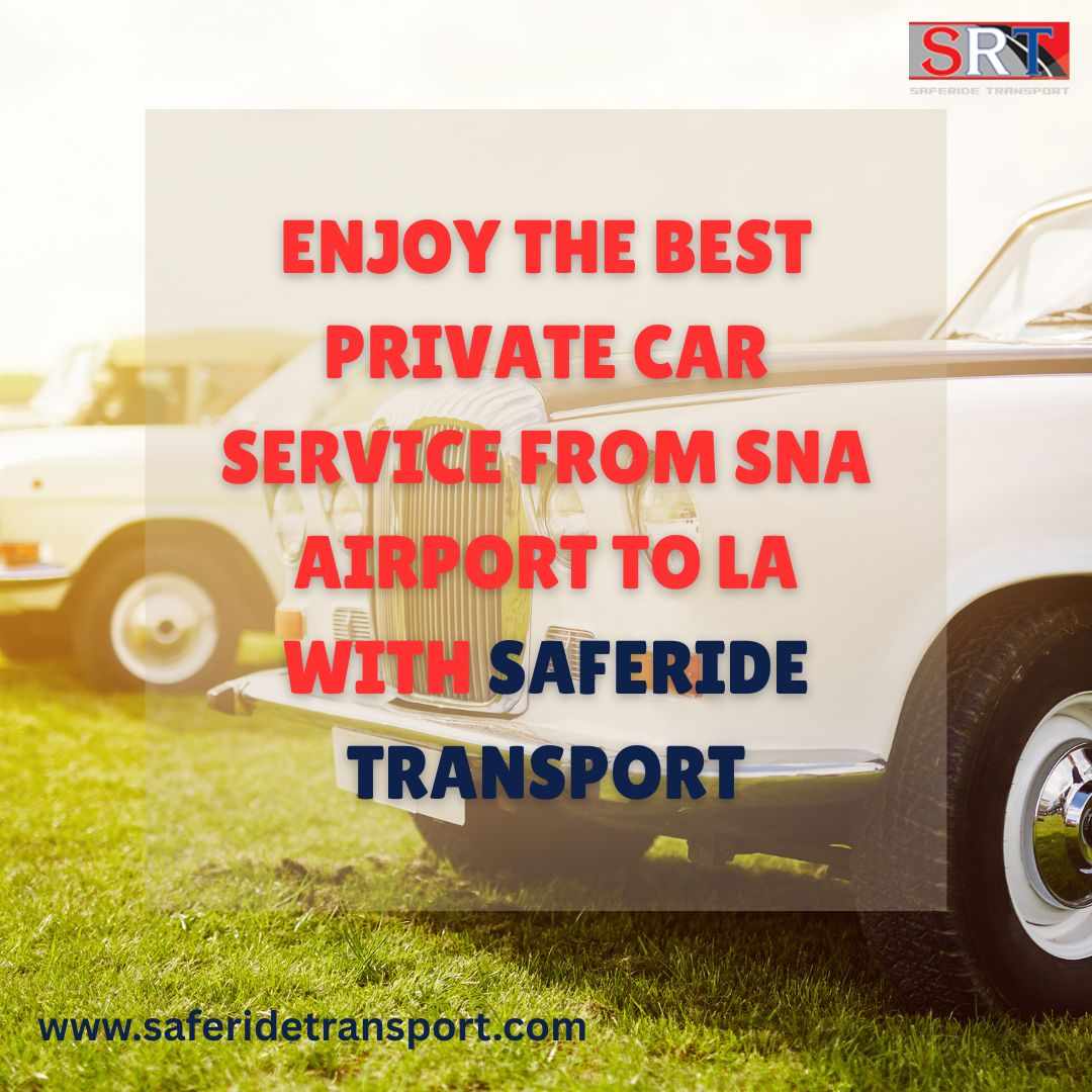 Enjoy the Best Private Car Service from SNA Airport to LA