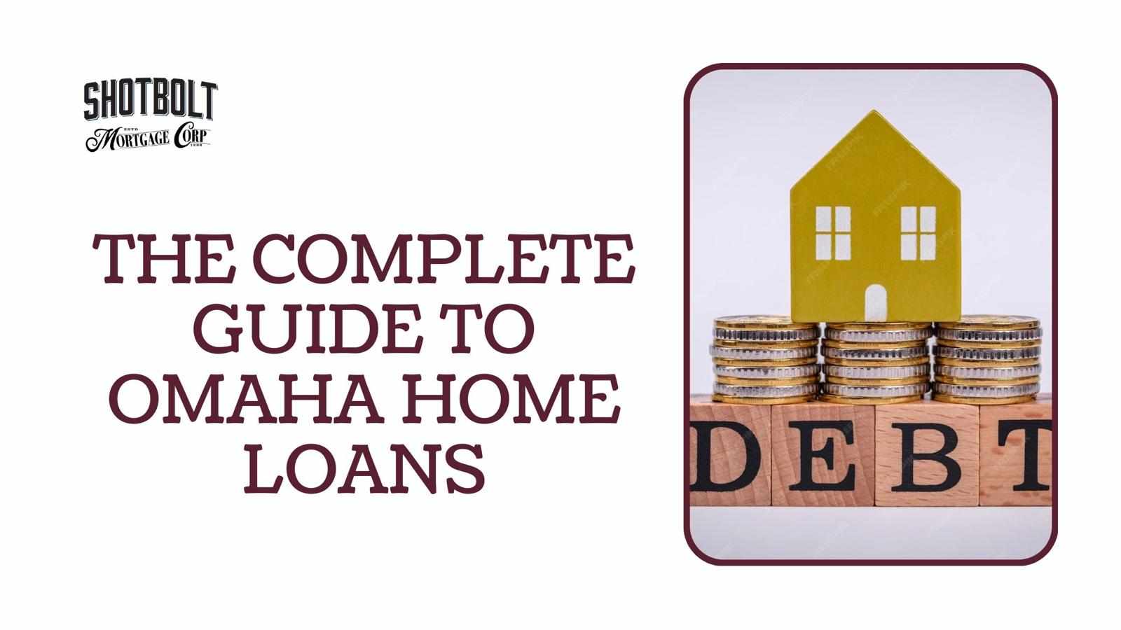 The Complete Guide to Omaha Home Loans: Find the Best Financing Options in Nebraska
