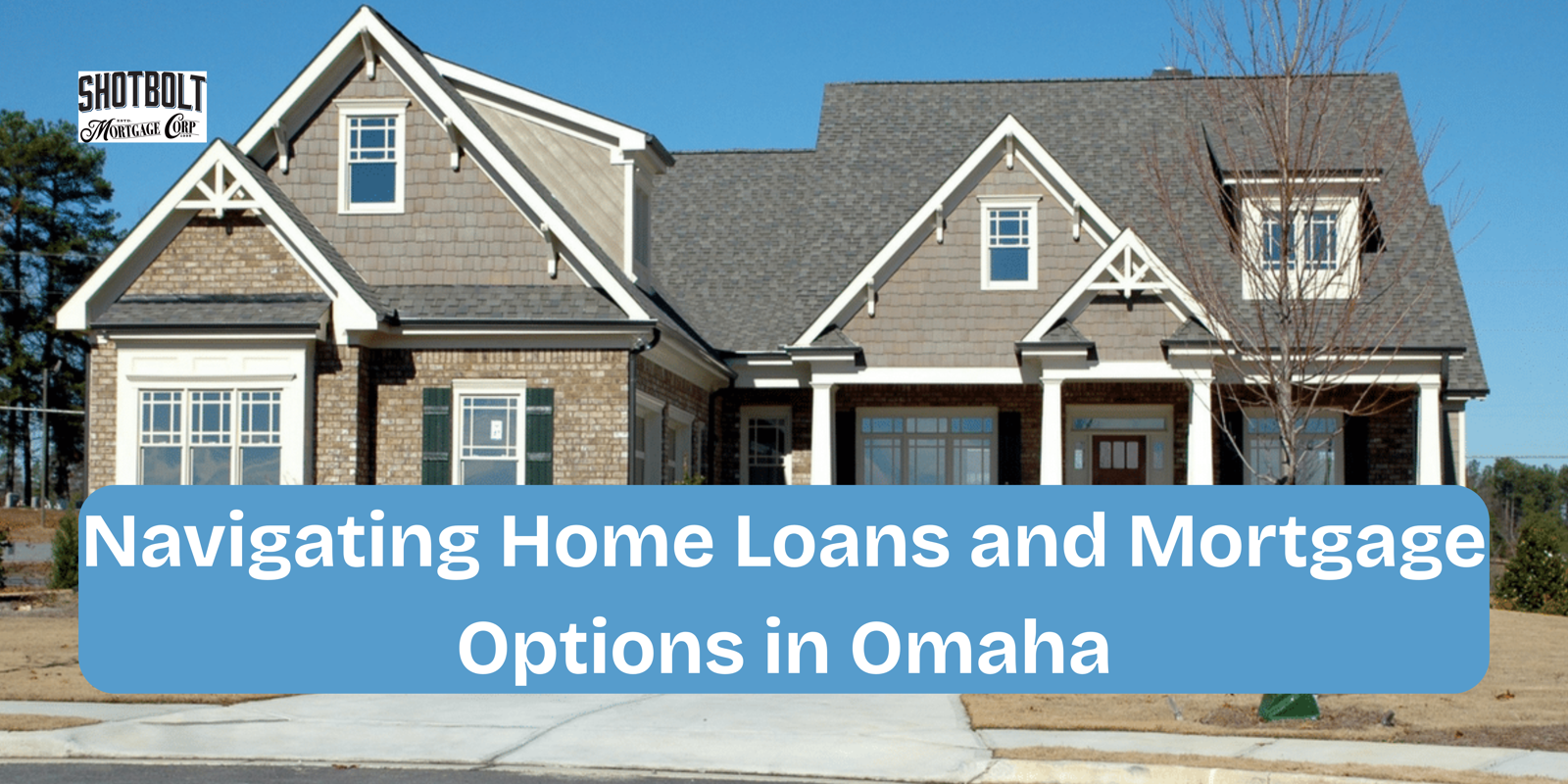 Navigating Home Loans and Mortgage Options in Omaha