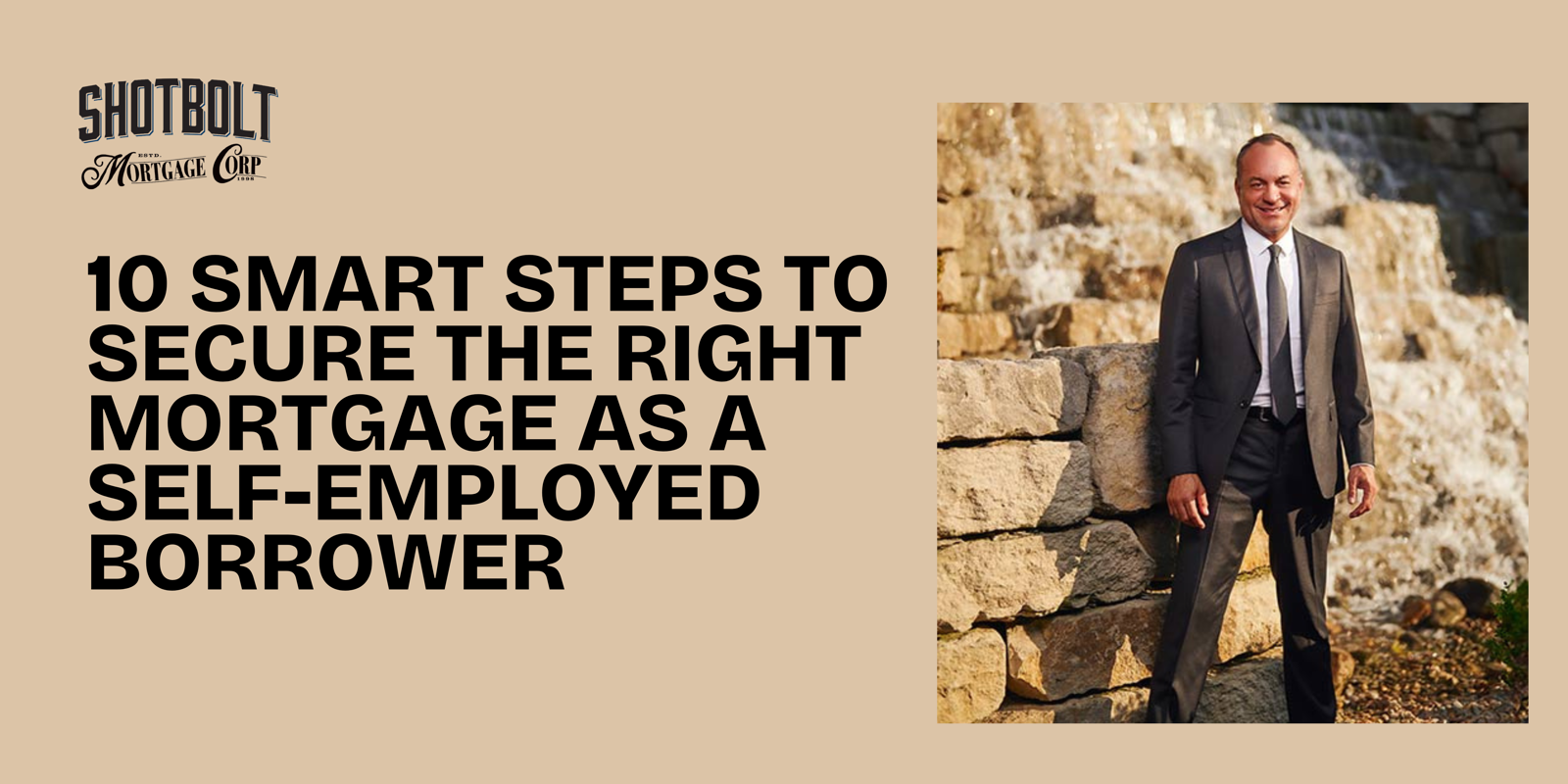 10 Smart Steps to Secure the Right Mortgage as a Self-Employed Borrower