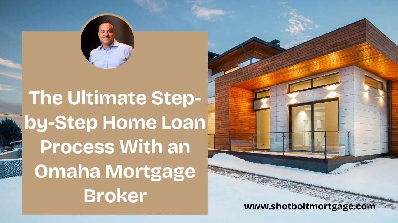 The Ultimate Step by Step Home Loan Process With an Omaha Mortgage Broker