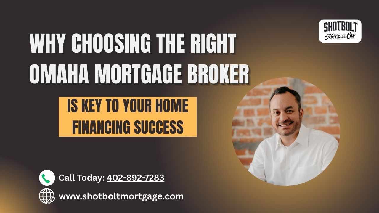 Why Choosing the Right Omaha Mortgage Broker is Key to Your Home Financing Success