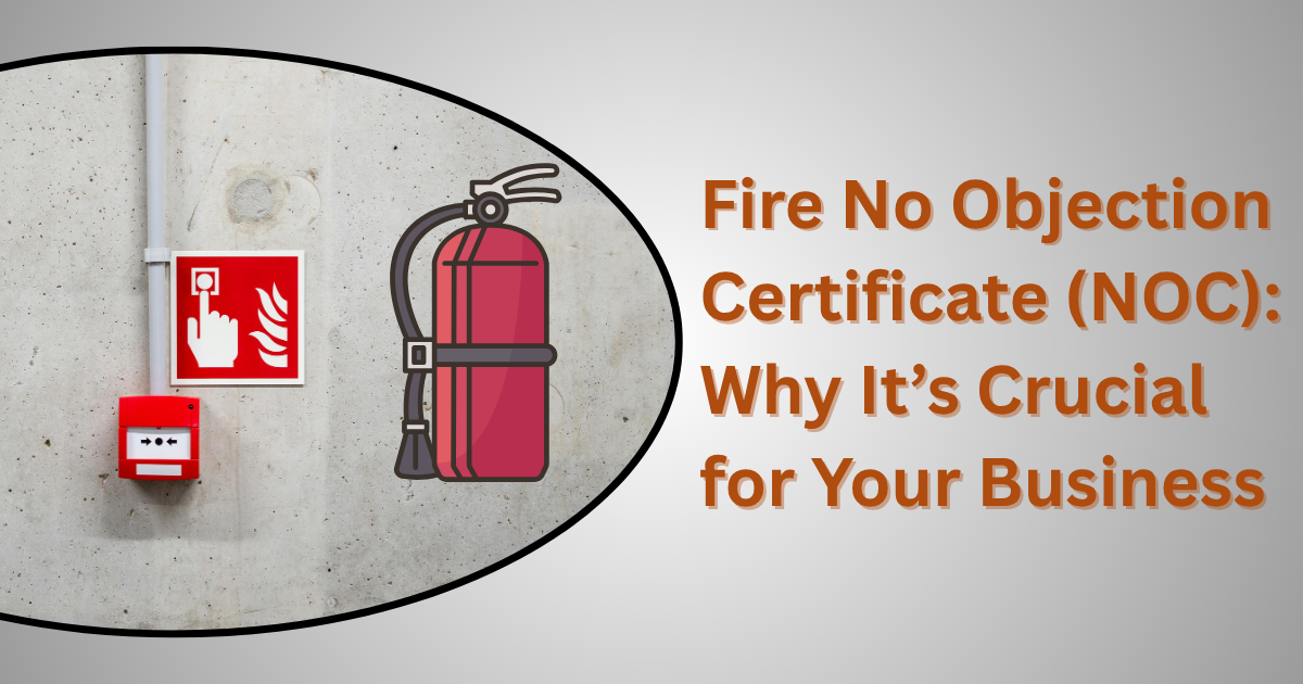 Fire No Objection Certificate (NOC): Why It’s Crucial for Your Business