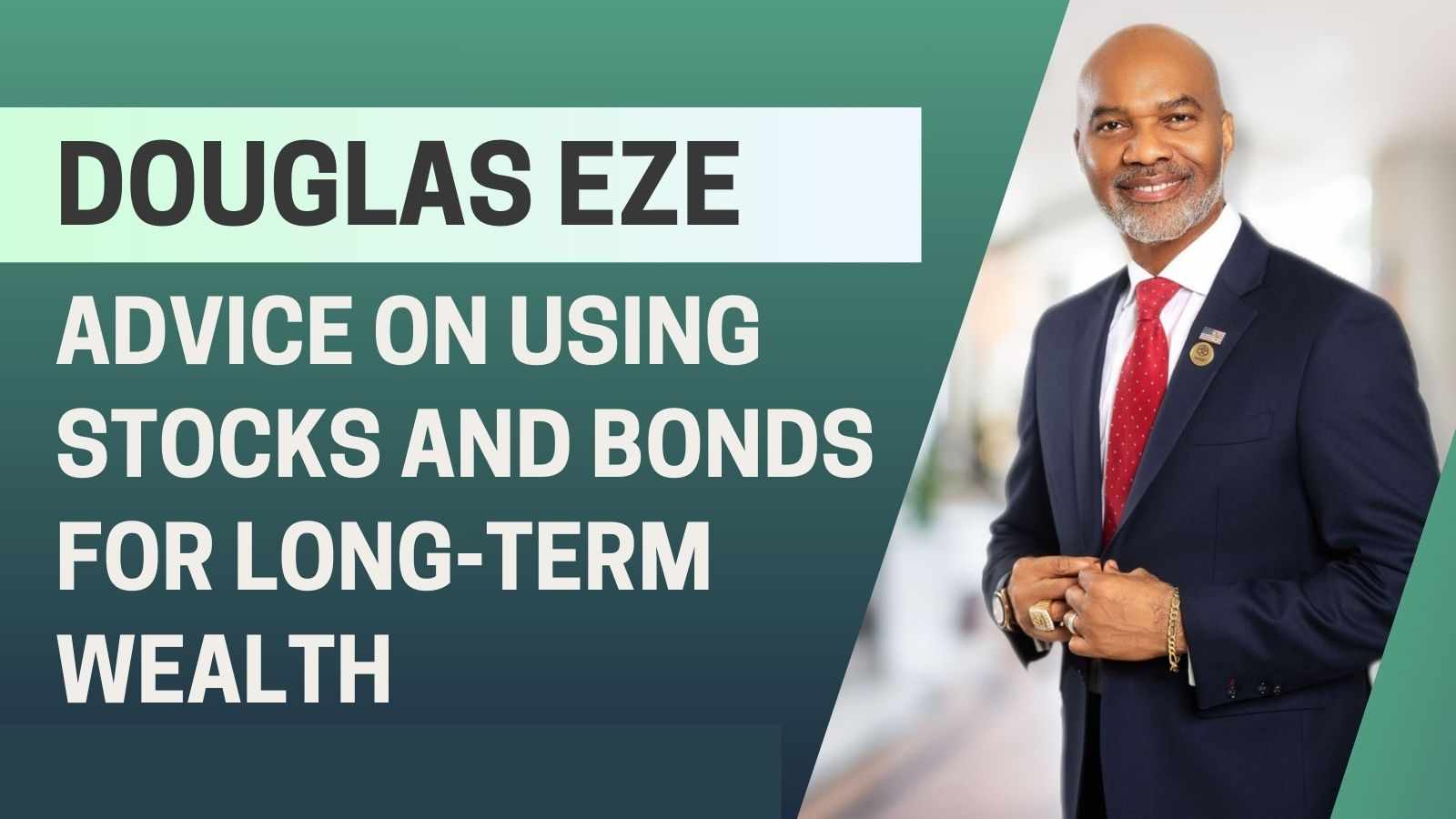 Douglas Eze Advice on Using Stocks and Bonds for Long-Term Wealth