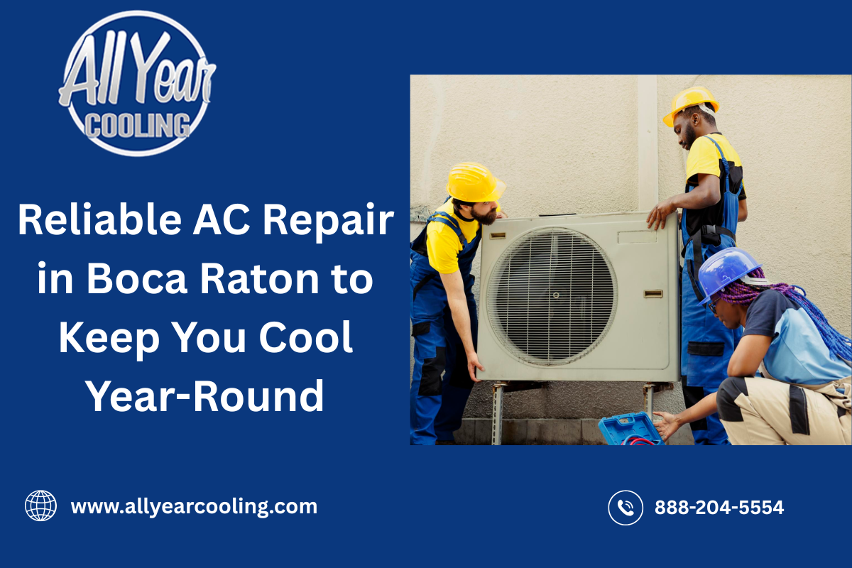 Reliable AC Repair in Boca Raton to Keep You Cool Year-Round