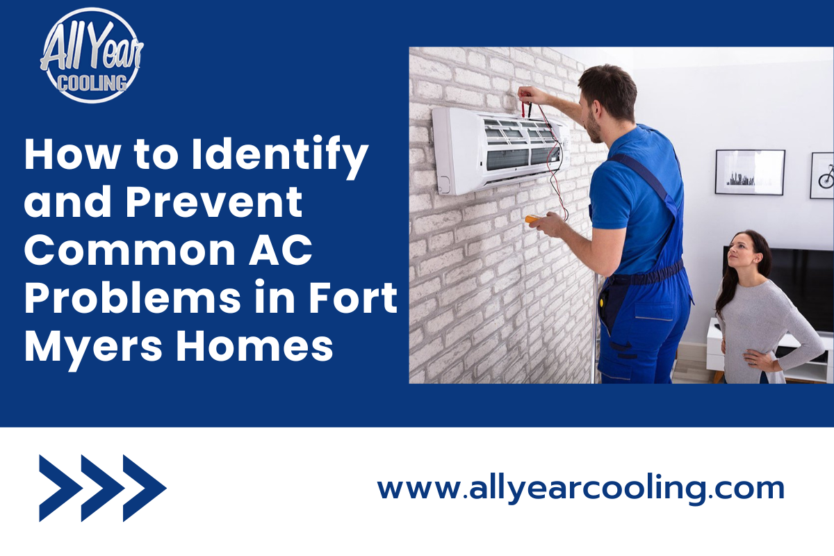 How to Identify and Prevent Common AC Problems in Fort Myers Homes