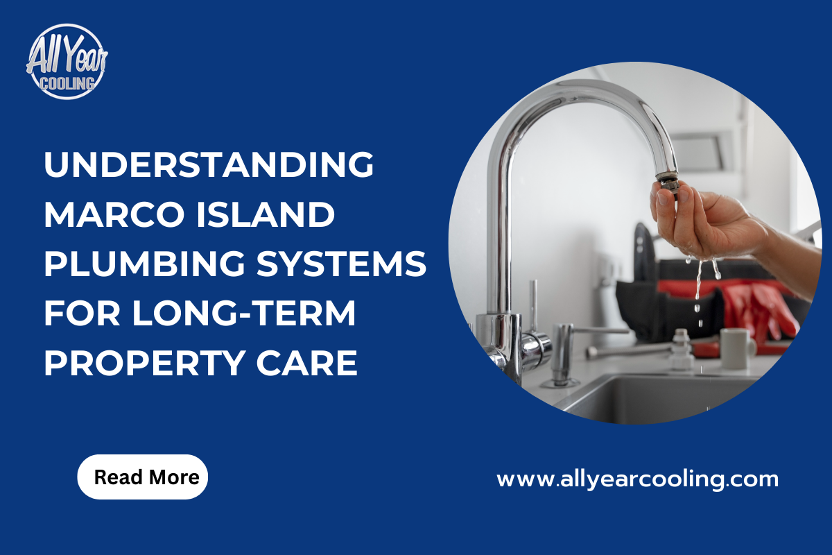 Understanding Marco Island Plumbing Systems for Long-Term Property Care