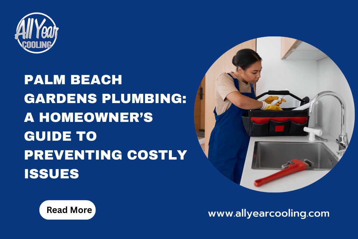 Palm Beach Gardens Plumbing: A Homeowner’s Guide to Preventing Costly Issues