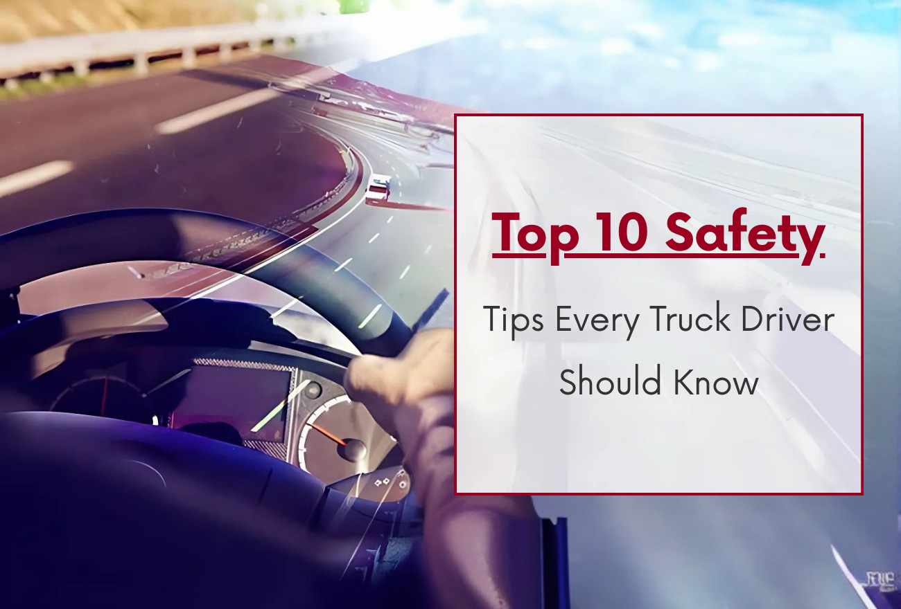 Top 10 Safety Tips Every Truck Driver Should Know
