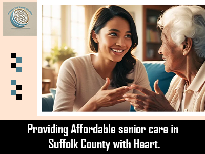 Providing Affordable senior care in Suffolk County with Heart