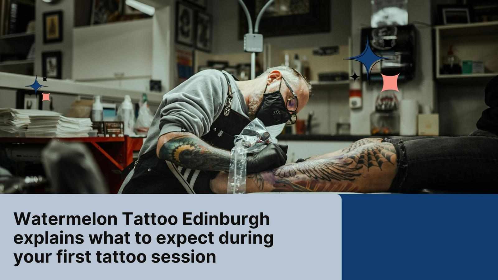 Watermelon Tattoo Edinburgh explains what to expect during your first tattoo session