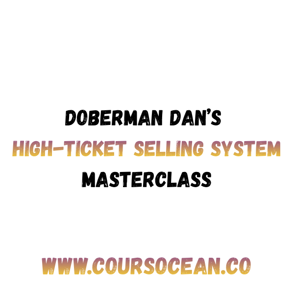 Doberman Dan’s High-Ticket Selling System Masterclass