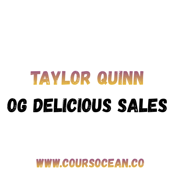 Taylor Quinn – OG Delicious Sales Course