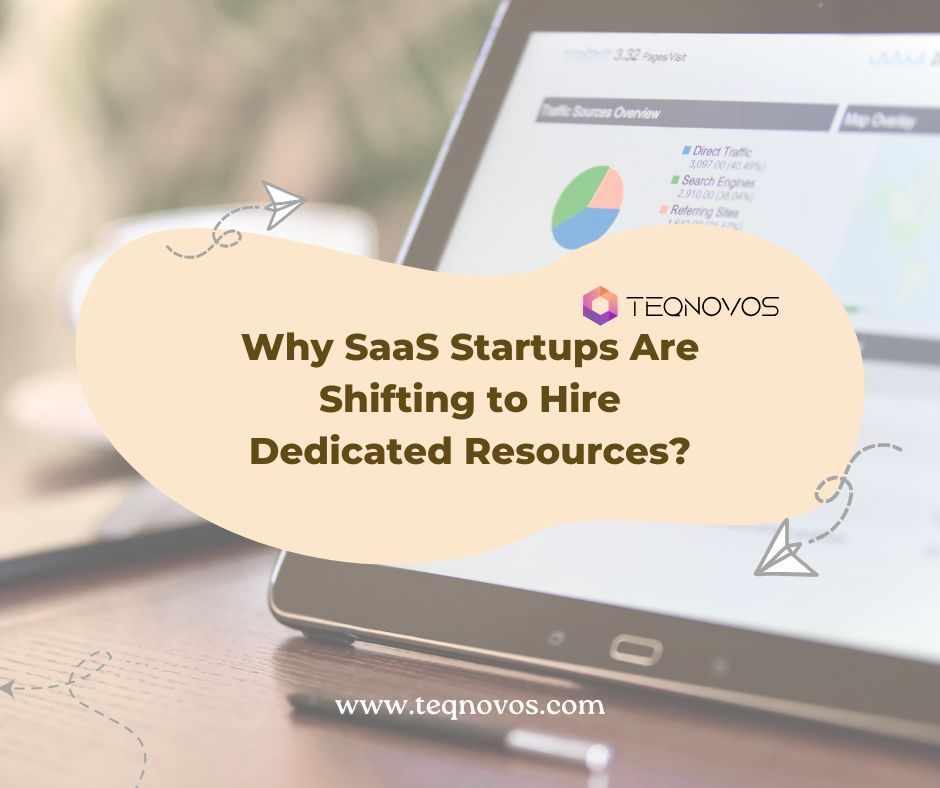 Why SaaS Startups Are Shifting to Hire Dedicated Resources?