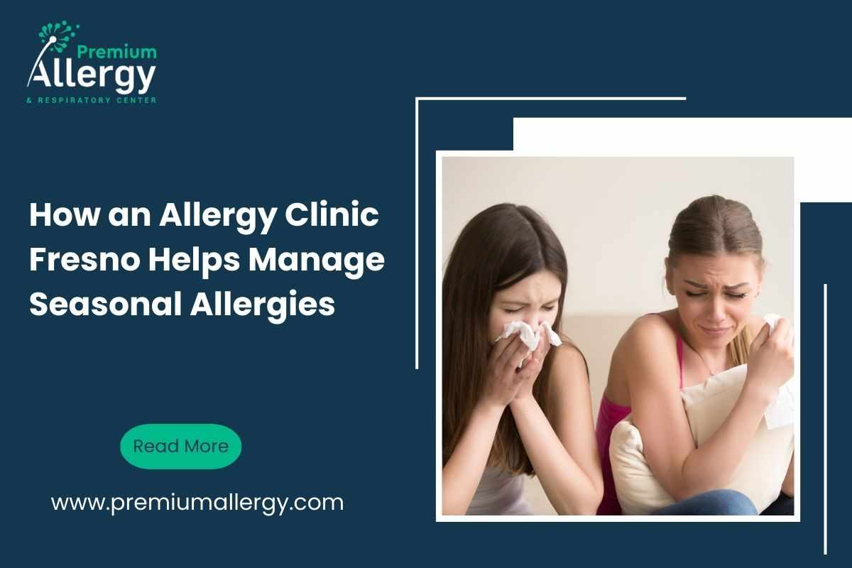 How an Allergy Clinic Fresno Helps Manage Seasonal Allergies