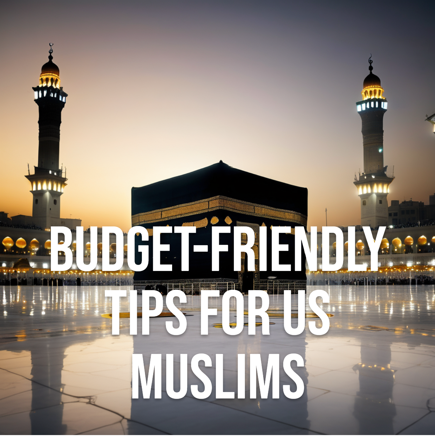 Budget-Friendly Tips for US Muslims Planning Umrah in 2026