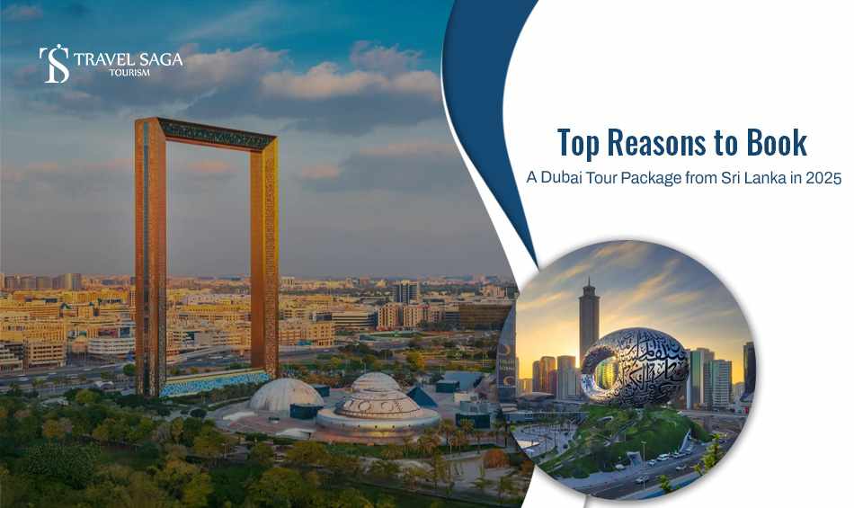 Top Reasons To Book A Dubai Tour Package From Sri Lanka In 2025