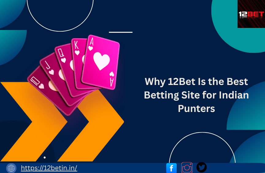 Why 12Bet Is the Best Betting Site for Indian Punters