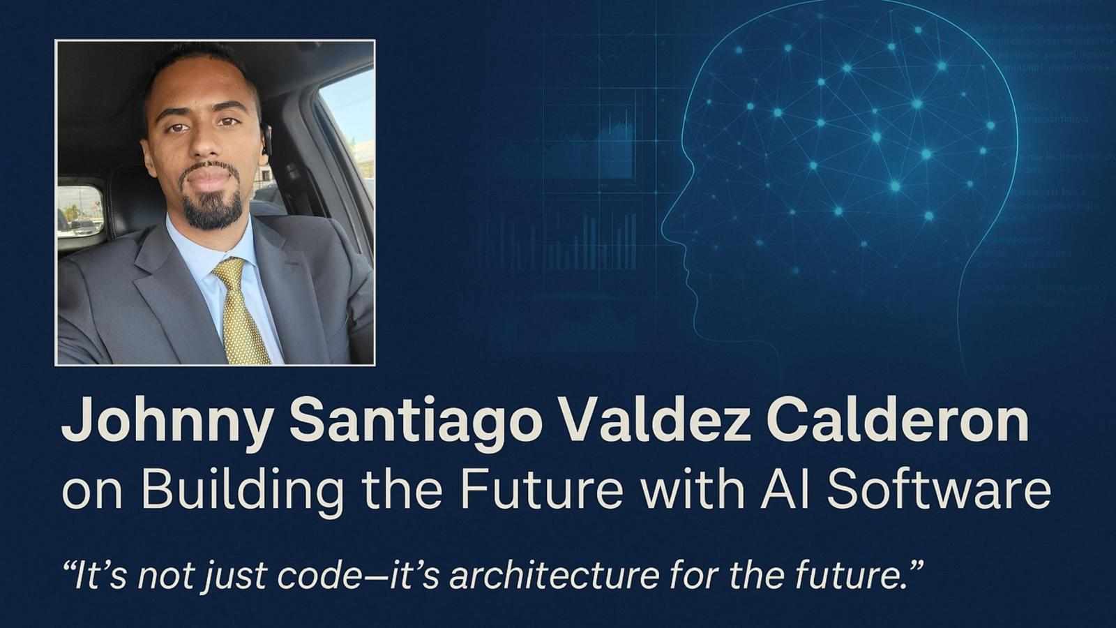 Johnny Santiago Valdez Calderon on Building the Future with AI Software