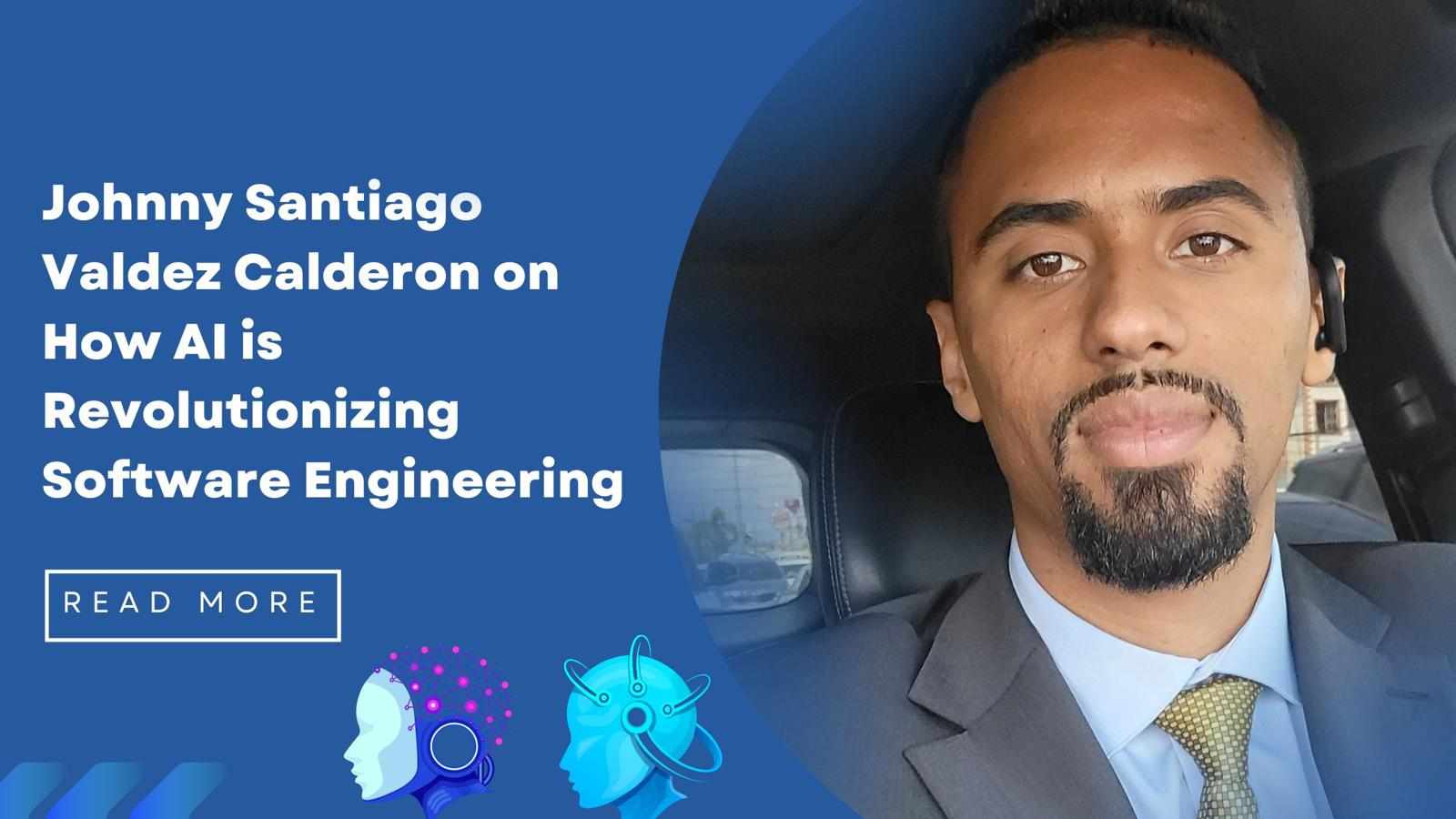 Johnny Santiago Valdez Calderon on How AI is Revolutionizing Software Engineering