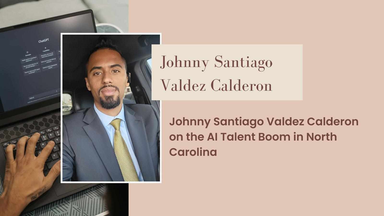 Johnny Santiago Valdez Calderon on the AI Talent Boom in North Carolina