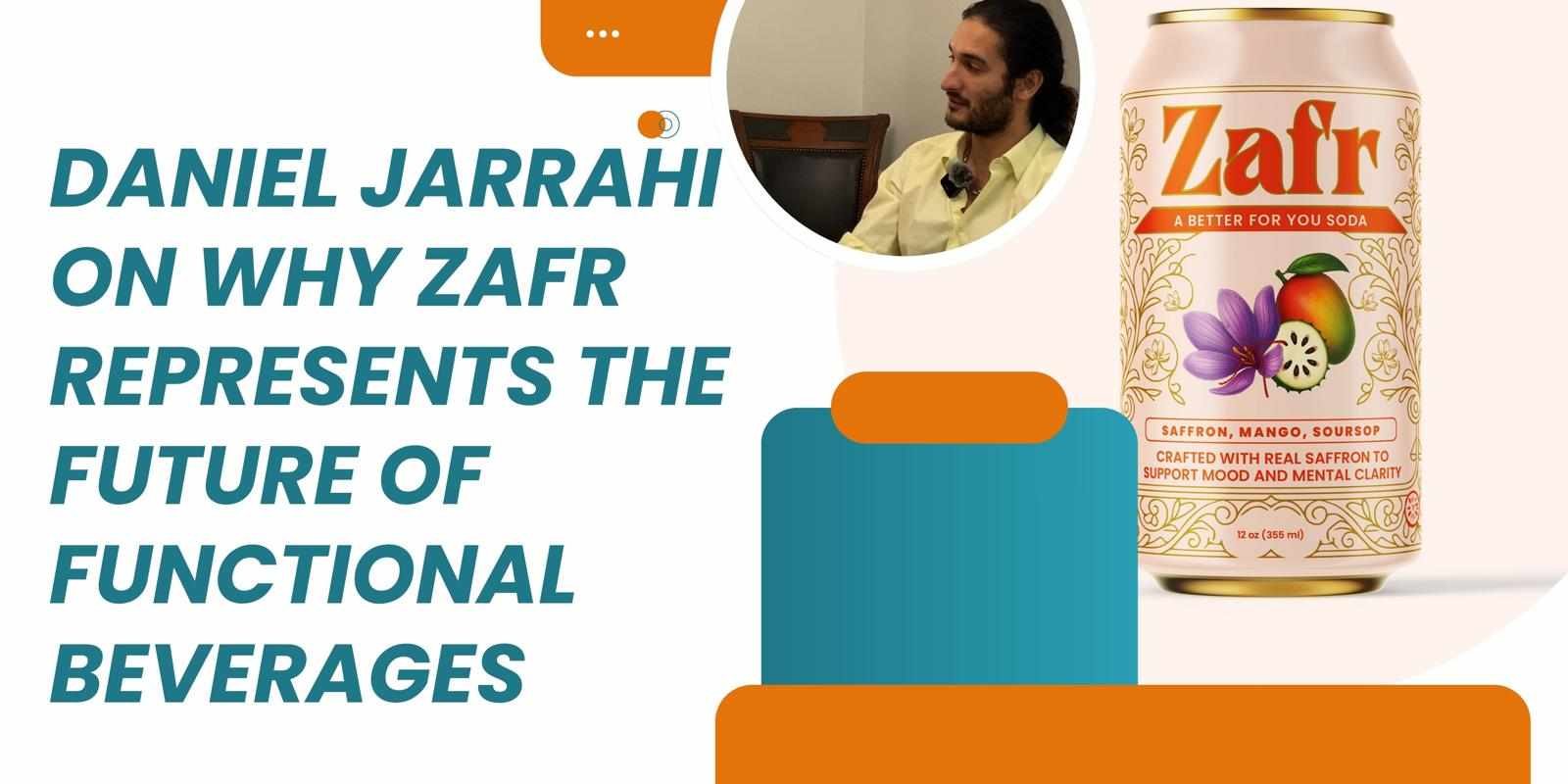 Daniel Jarrahi on Why ZAFR Represents the Future of Functional Beverages