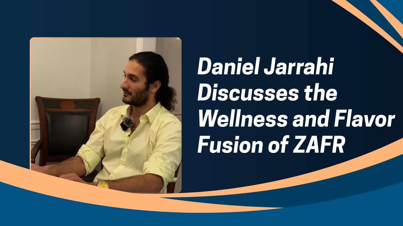 Daniel Jarrahi Discusses the Wellness and Flavor Fusion of ZAFR