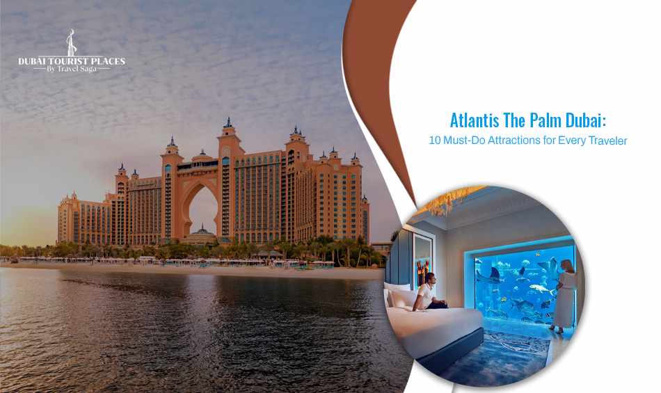 Atlantis The Palm Dubai: 10 Must-Do Attractions for Every Traveller