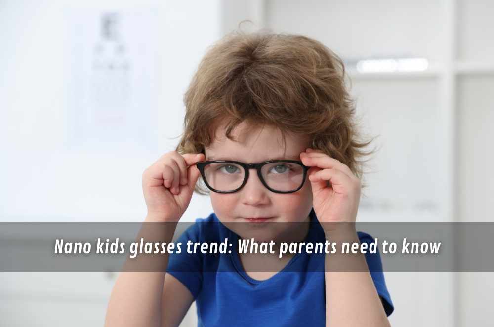 Nano kids glasses trend: What parents need to know