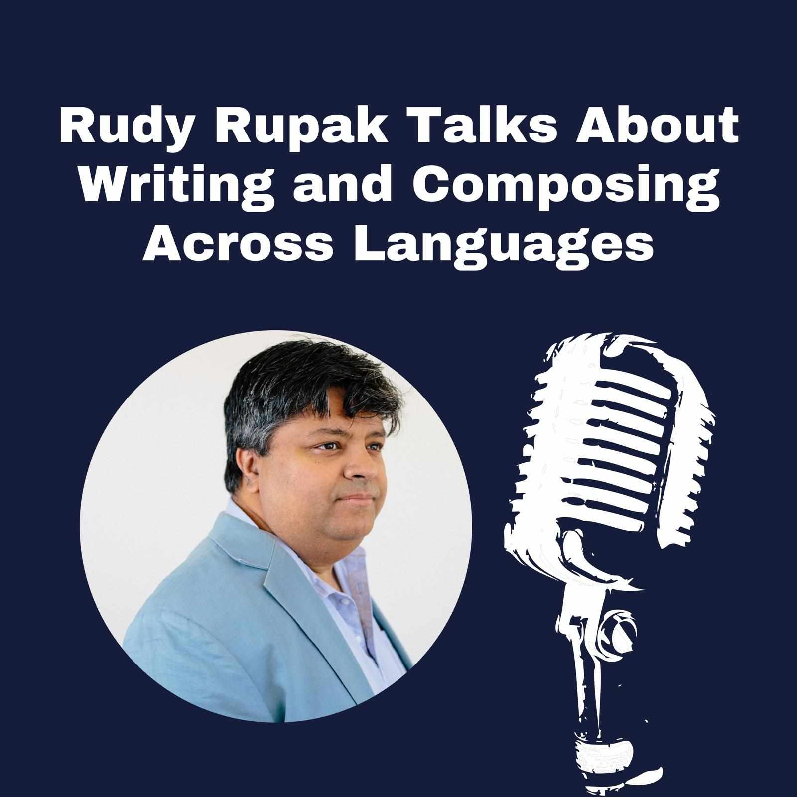 Rudy Rupak Talks About Writing and Composing Across Languages
