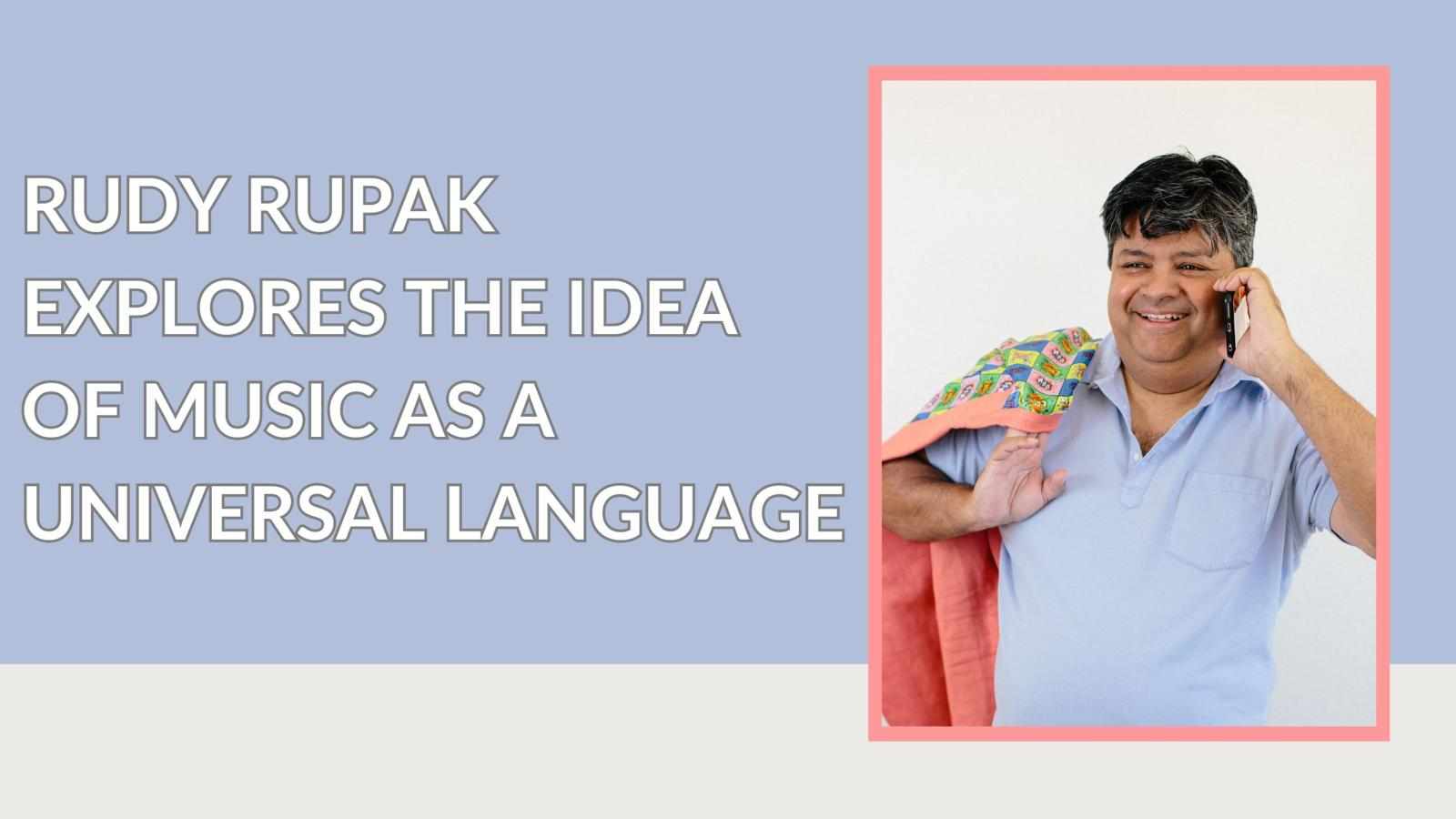 Rudy Rupak Explores the Idea of Music as a Universal Language