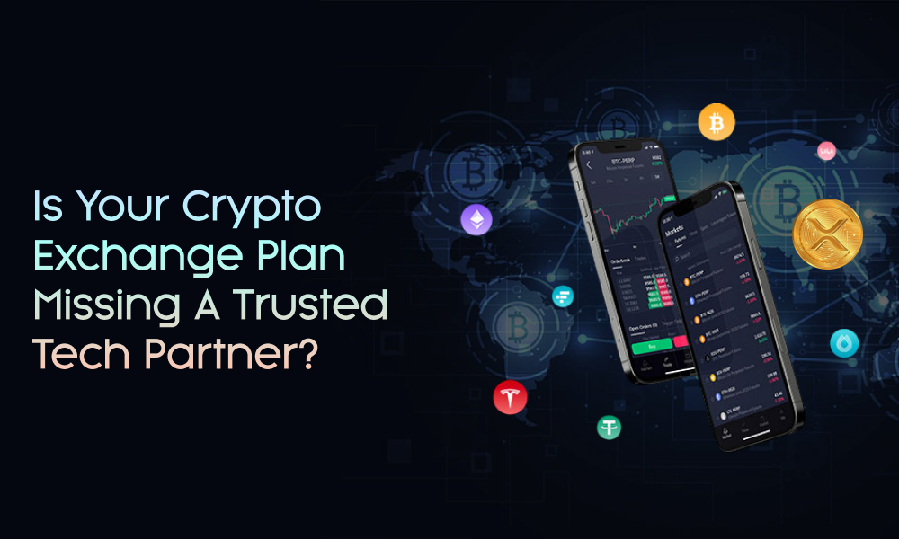 Is Your Crypto Exchange Plan Missing a Trusted Tech Partner?