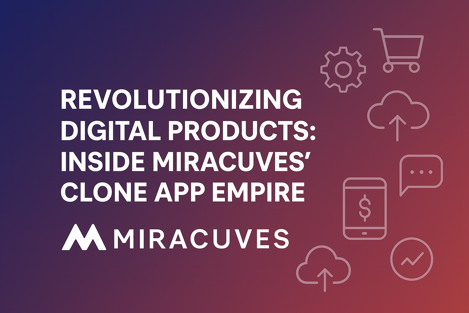 Revolutionizing Digital Products: Inside Miracuves’ Clone App Empire