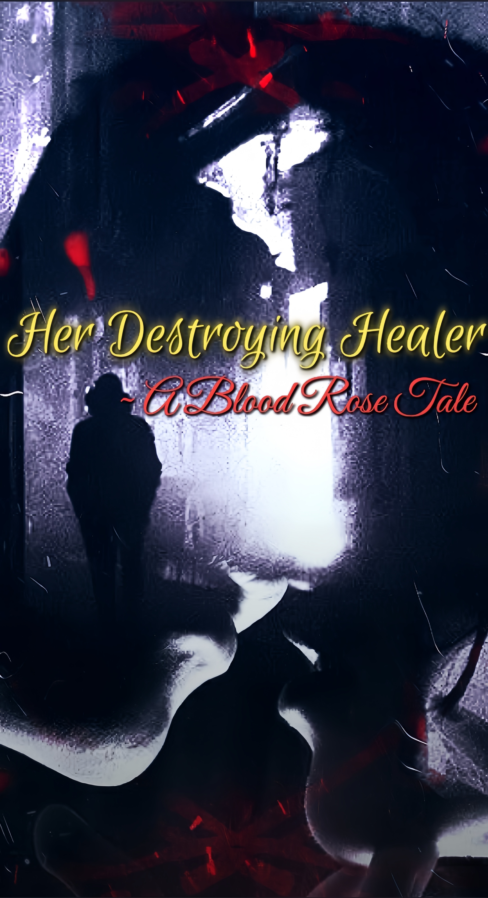 HER DESTROYING HEALER~a blood rose tale