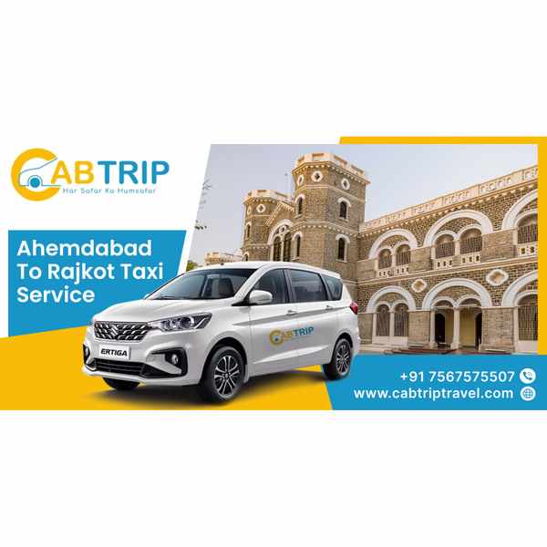 Ahmedabad to Rajkot Taxi – Safe, Fast & Budget-Friendly with Cab Trip Travel