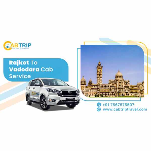 Rajkot to Vadodara Taxi Service – Safe, Timely & Affordable with Cab Trip Travel