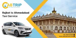 Rajkot to Ahmedabad Taxi Service: A Comfortable Travel Option with Cab Trip Travel