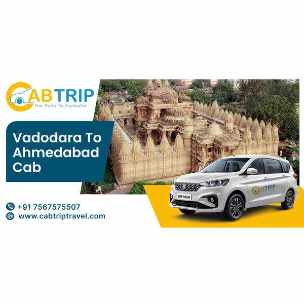Vadodara to Ahmedabad Cab Service – Reliable Travel with Cab Trip Travel