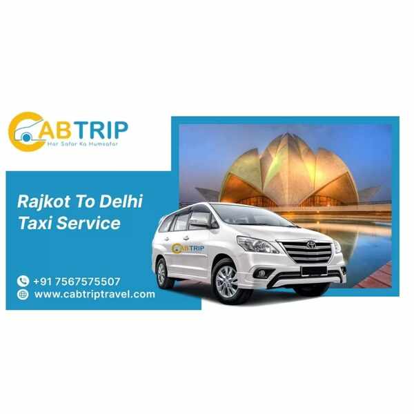 Rajkot to Delhi Taxi Service – Comfortable & Hassle-Free Travel with Cab Trip Travel
