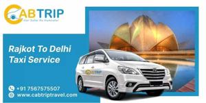 Rajkot to Delhi Taxi Service – Comfortable & Hassle-Free Travel with Cab Trip Travel