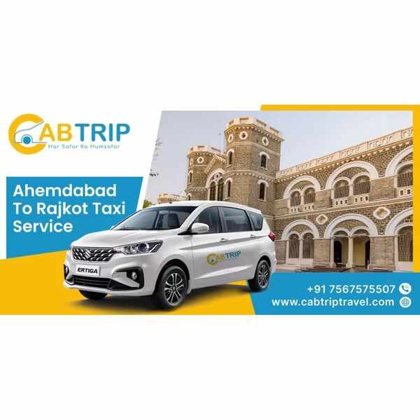 Comfortable and Reliable Ahmedabad to Rajkot Taxi Service with Cab Trip Travel