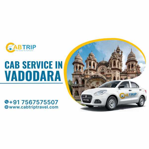 Cab Service in Vadodara – Comfortable and Affordable Rides with Cab Trip Travel