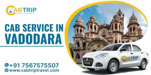 Cab Service in Vadodara – Comfortable and Affordable Rides with Cab Trip Travel