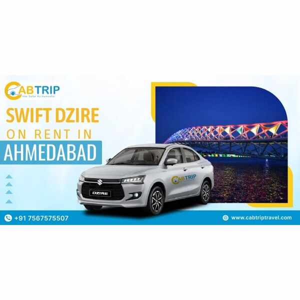 Swift Dzire on Rent in Ahmedabad – Affordable & Comfortable Cab Service by Cab Trip Travel