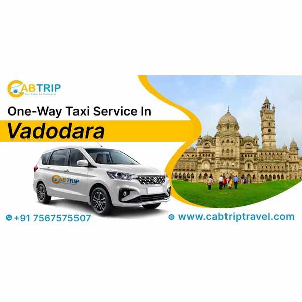 One-Way Taxi Service in Vadodara – Affordable & Reliable Cab Booking with Cab Trip Travel