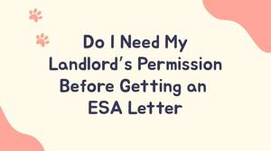 Do I Need My Landlord’s Permission Before Getting an ESA Letter from RealESALetter