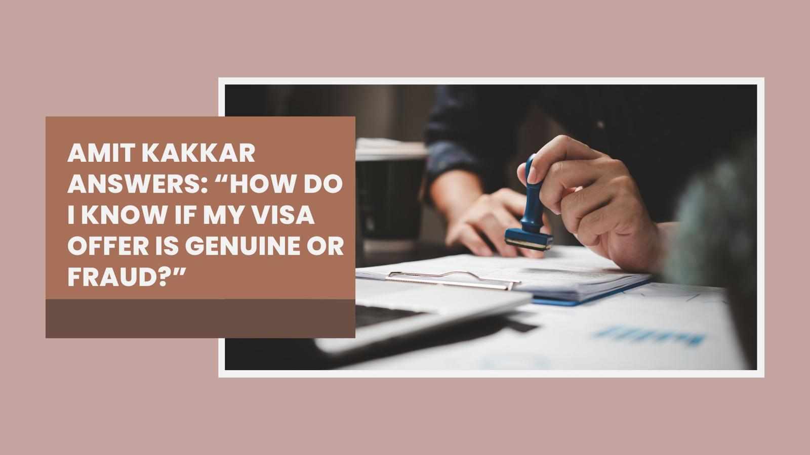Amit Kakkar Answers: “How Do I Know If My Visa Offer Is Genuine or Fraud?”