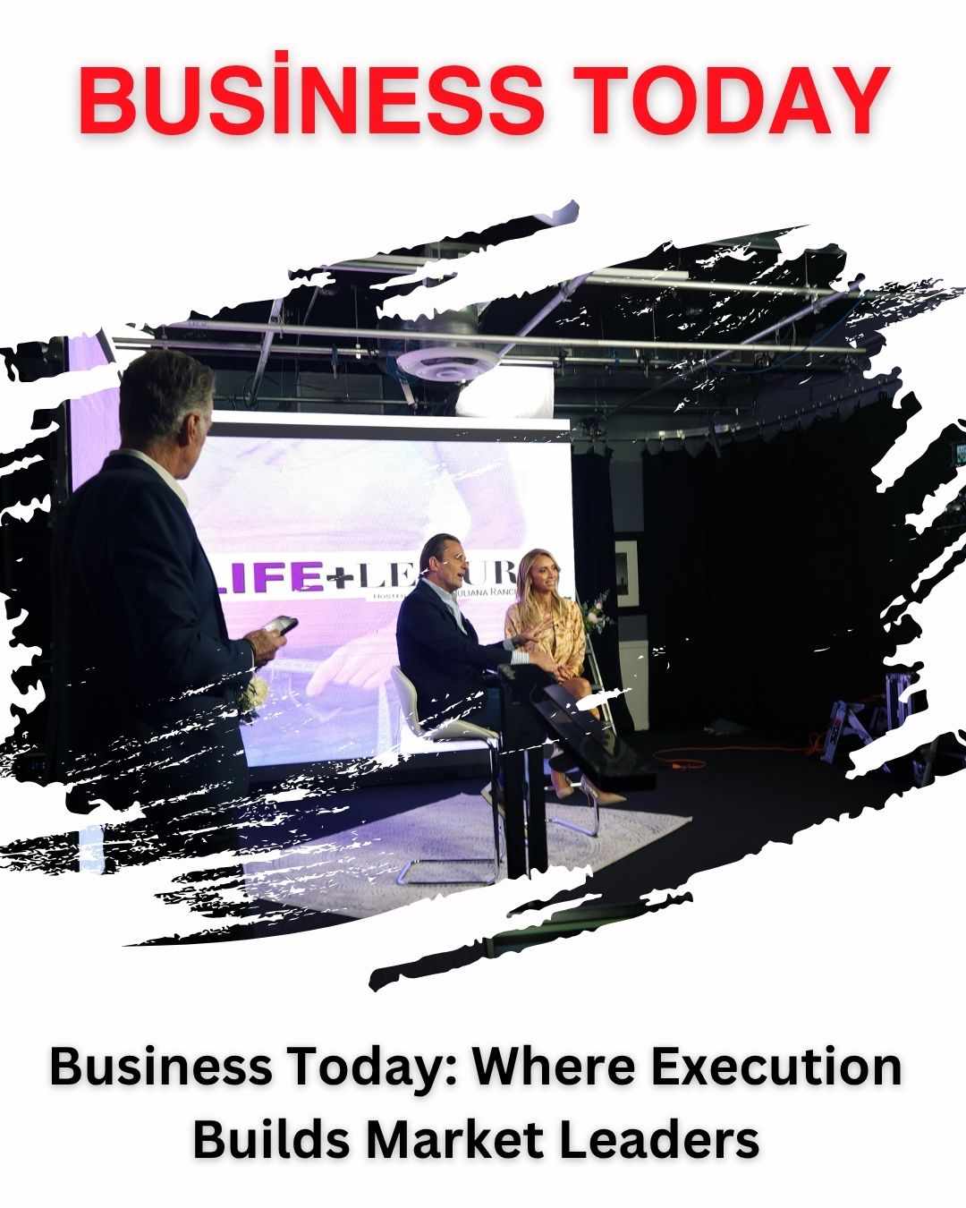 Business Today: Where Execution Builds Market Leaders