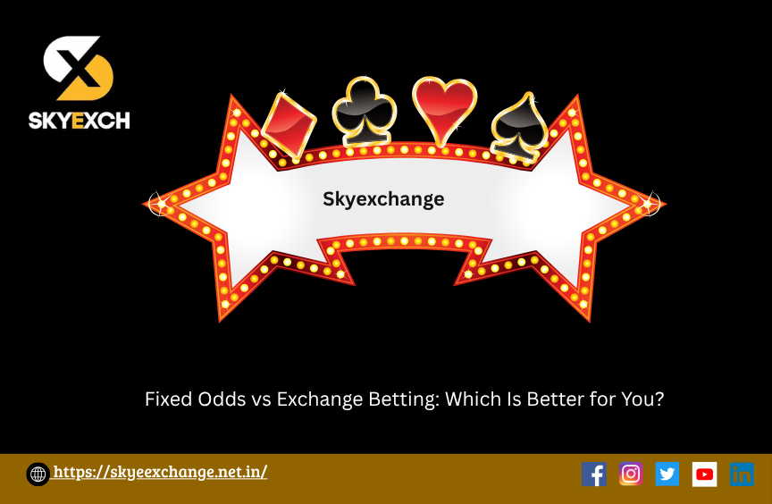 Fixed Odds vs Exchange Betting: Which Is Better for You?