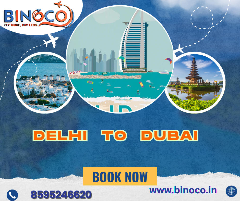 Delhi to Dubai Flights: Book the Best Deals Now with Binoco